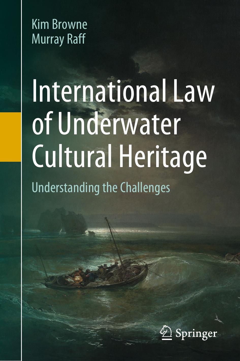 International Law of Underwater Cultural Heritage: Understanding the Challenges by Kim Browne Murray Raff