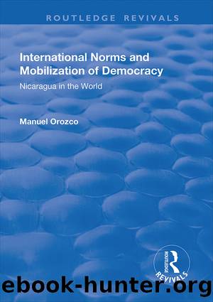 International Norms and Mobilization for Democracy: Nicaragua in the World: Nicaragua in the World by Manuel Orozco
