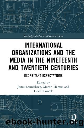 International Organizations and the Media in the Nineteenth and Twentieth Centuries by unknow