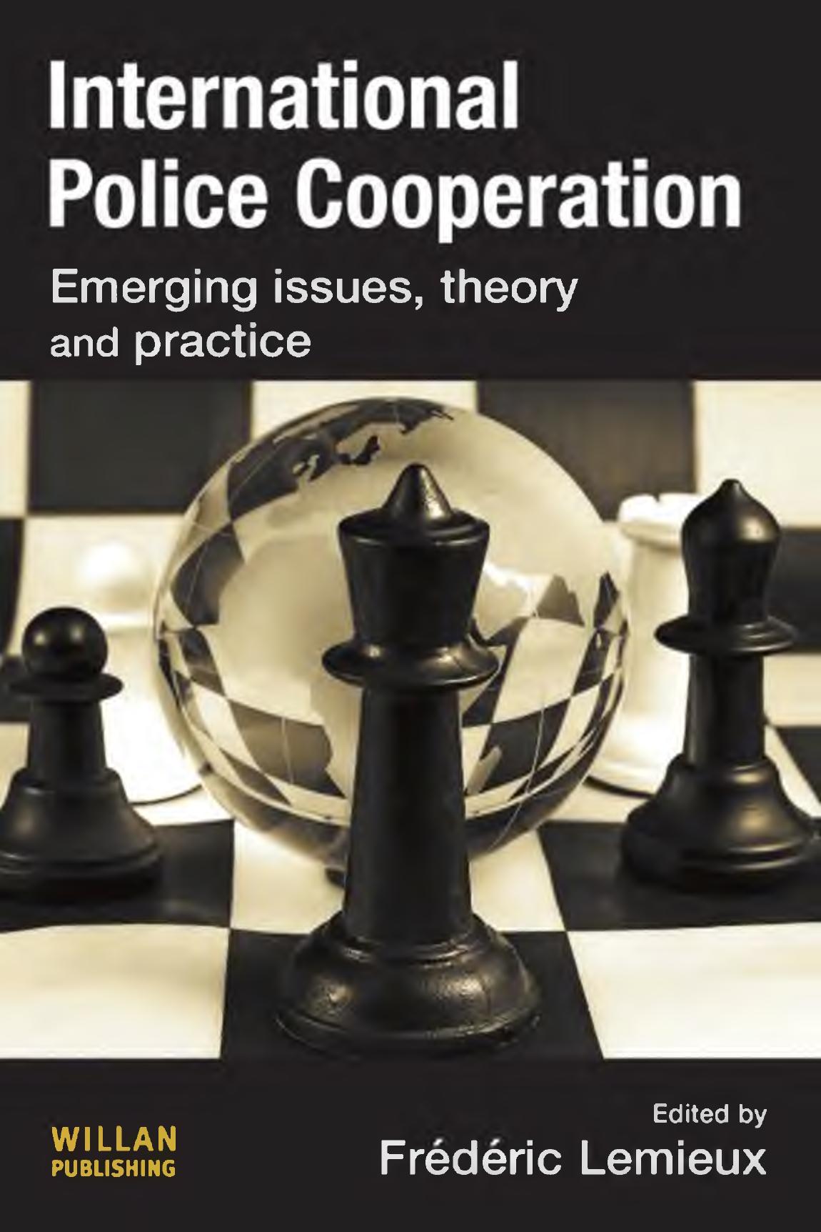 International Police Cooperation Emerging Issues, Theory and Practice by Lemieux Frederic