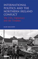 International Politics and the Northern Ireland Conflict by Alan MacLeod