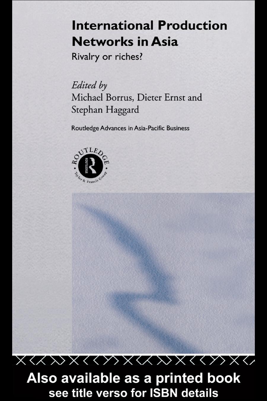International Production Networks in Asia: Rivalry or Riches (Routledge Advances in Asia-Pacific Business, Volume 11) by Michael Borrus Stephan Haggard Dieter Ernst