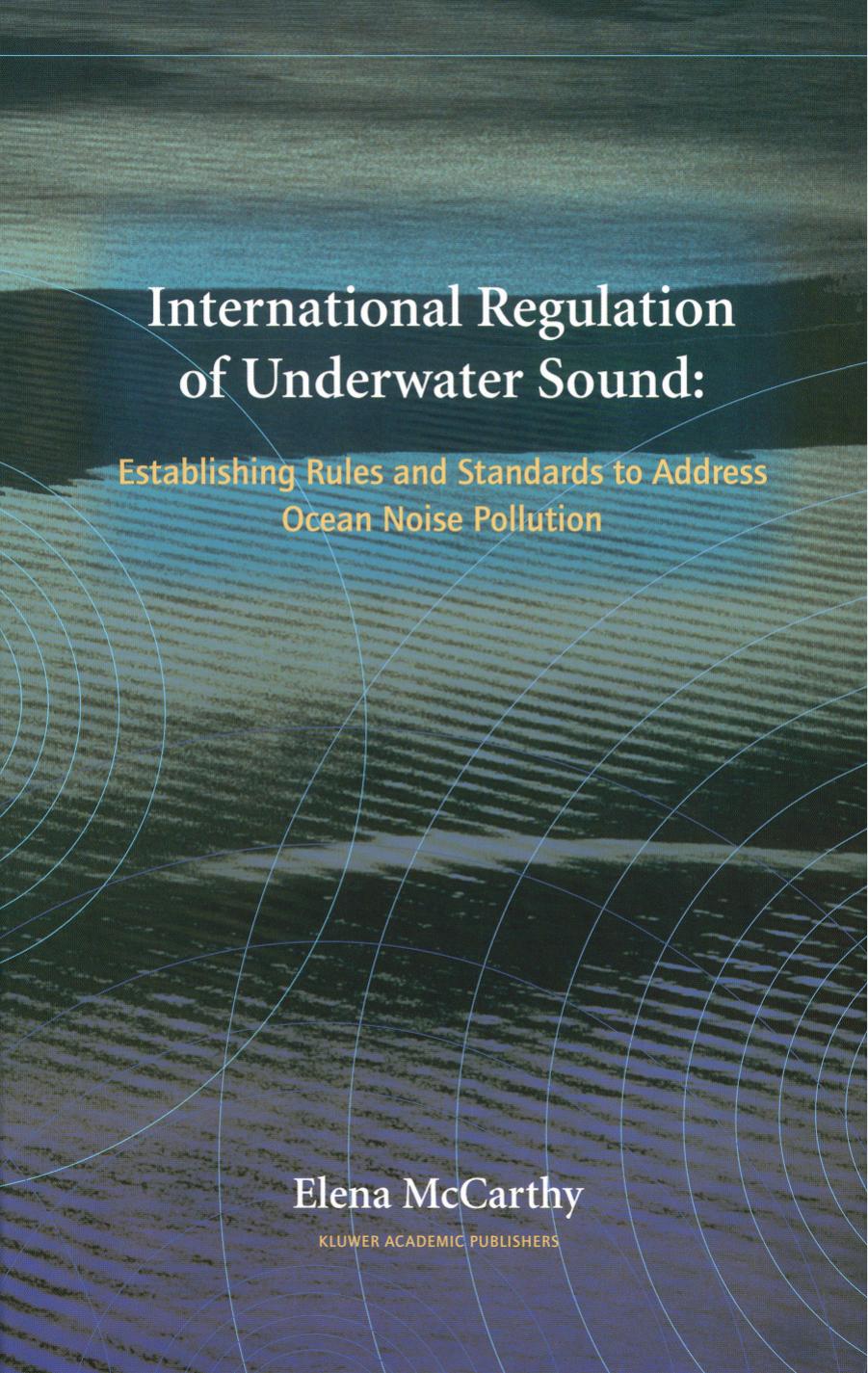 International Regulation of Underwater Sound: Establishing Rules and Standards to Address Ocean Noise Pollution (Solid Mechanics and Its Applications) by Elena McCarthy