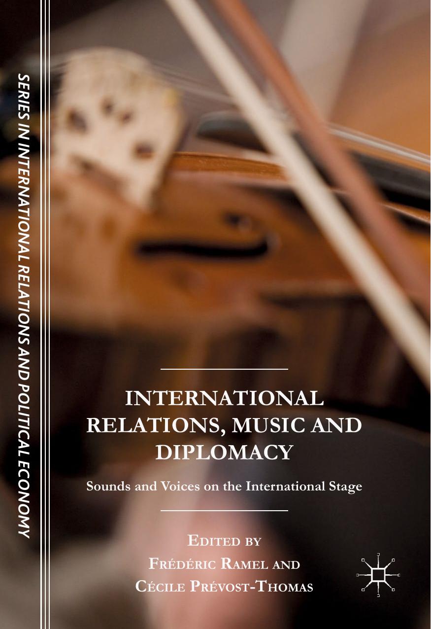 International Relations, Music and Diplomacy : Sounds and Voices on the International Stage by Frédéric Ramel Cécile Prévost-Thomas (eds.)