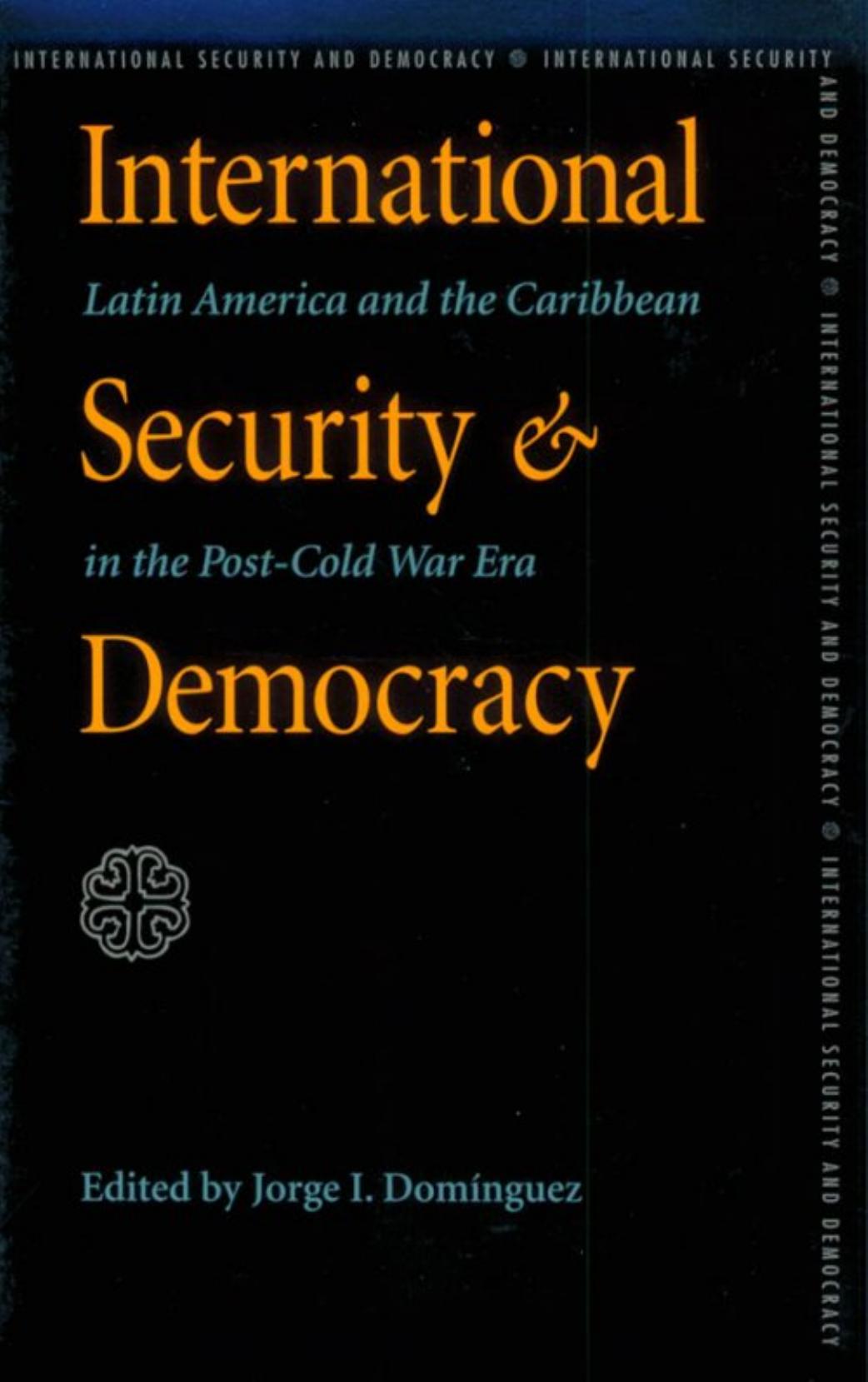 International Security and Democracy: Latin America and the Caribbean in the Post-Cold War Era (Pitt Latin American Studies) by Jorge I. Dominguez (ed.)
