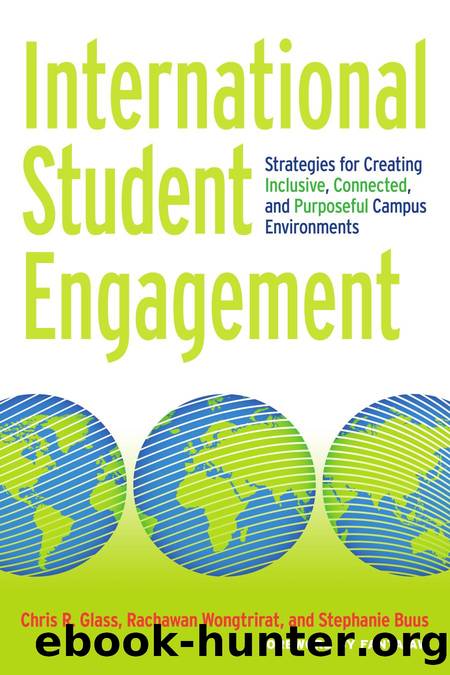 International Student Engagement : Strategies for Creating Inclusive, Connected, and Purposeful Campus Environments by Chris R. Glass; Rachawan Wongtrirat; Stephanie Buus; Fanta Aw