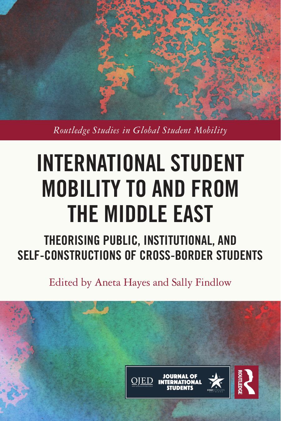 International Student Mobility to and from the Middle East: Theorizing Public, Institutional, and Self- Constructions of Cross-Border Students by Aneta Hayes (editor) Sally Findlow (editor)