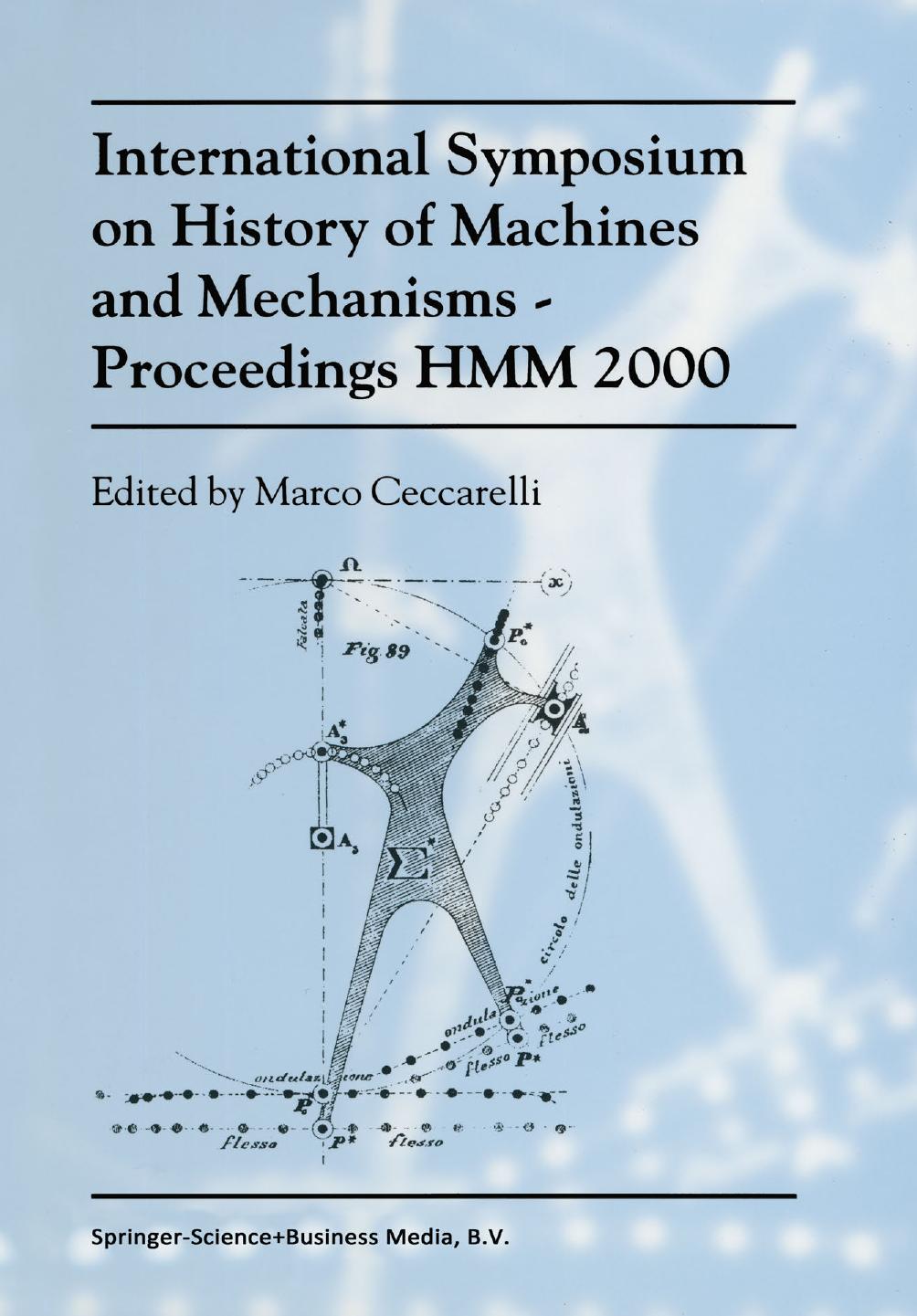 International Symposium on History of Machines and Mechanisms Proceedings HMM 2000 by Marco Ceccarelli Teun Koetsier (auth.) Prof. Marco Ceccarelli (eds.)