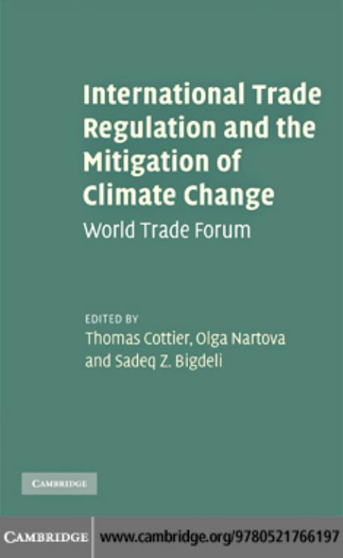 International Trade Regulation and the Mitigation of Climate Change: World Trade Forum by Thomas Cottier Olga Nartova Sadeq Z. Bigdeli