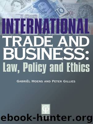 International Trade and Business: Law, Policy and Ethics by Gabriël Moens & Peter Gillies