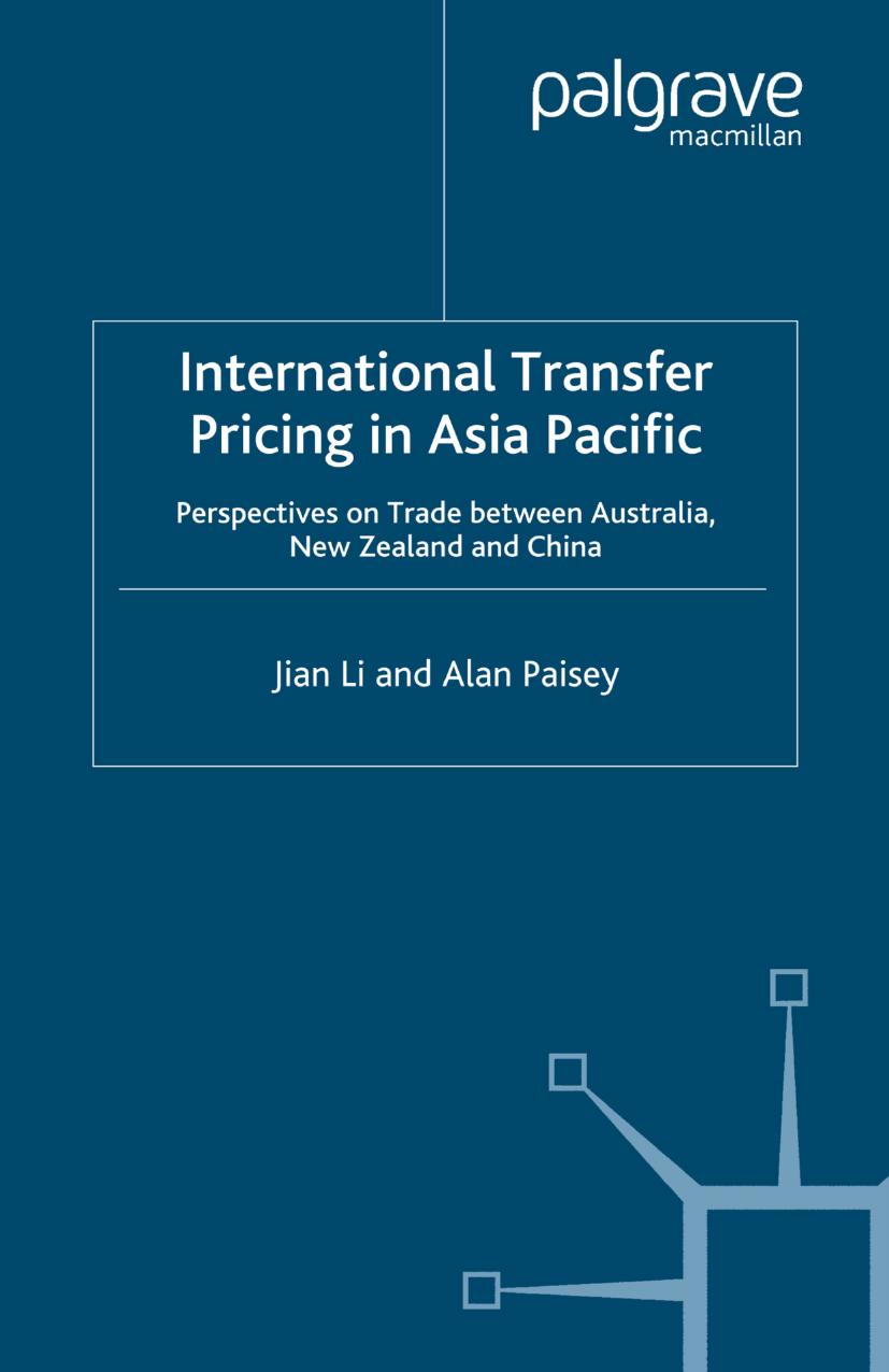 International Transfer Pricing in Asia Pacific: Perspectives on Trade between Australia, New Zealand and China by Jian Li Alan Paisey (auth.)