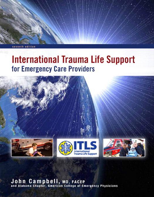 International Trauma Life Support for Emergency Care Providers, 7th Edition by International Trauma Life Support (ITLS) and John R. Campbell PhD. D.Sc. (Hon.)