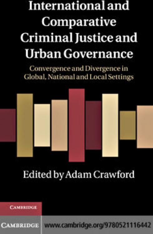 International and Comparative Criminal Justice and Urban Governance: Convergence and Divergence in Global, National and Local Settings by Adam Crawford