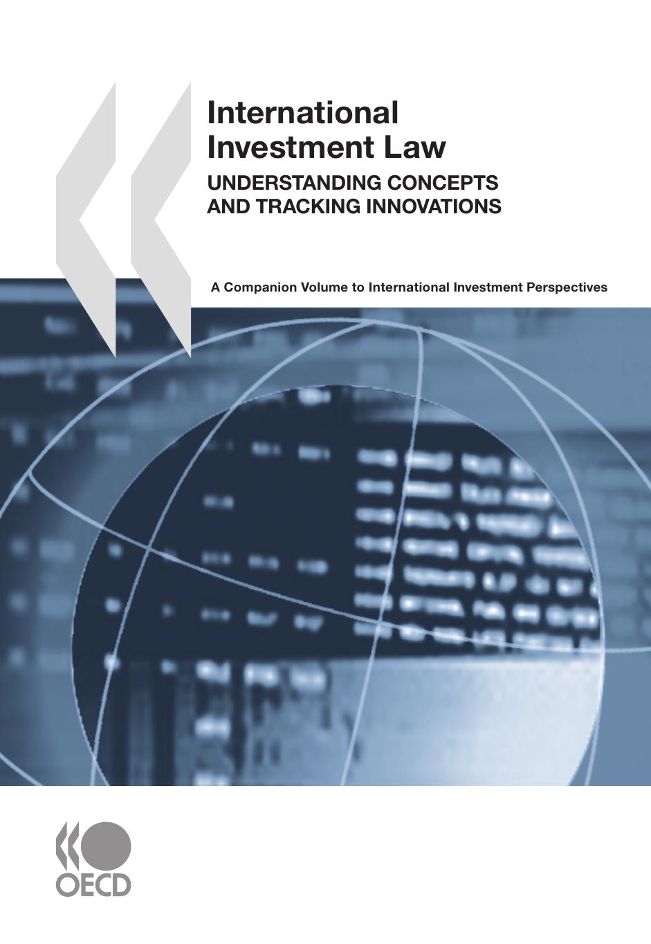 International investment law : understanding concepts and tracking innovations : companion volume to International investment perspectives by OECD