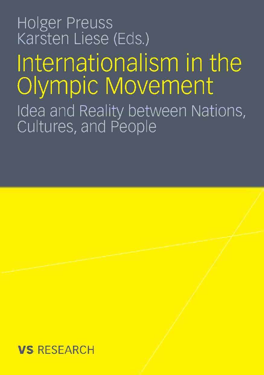 Internationalism in the Olympic Movement: Idea and Reality between Nations, Cultures, and People by Holger Preuss (auth.) Holger Preuss Karsten Liese (eds.)