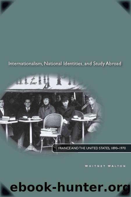 Internationalism, National Identities, and Study Abroad by Walton Whitney;