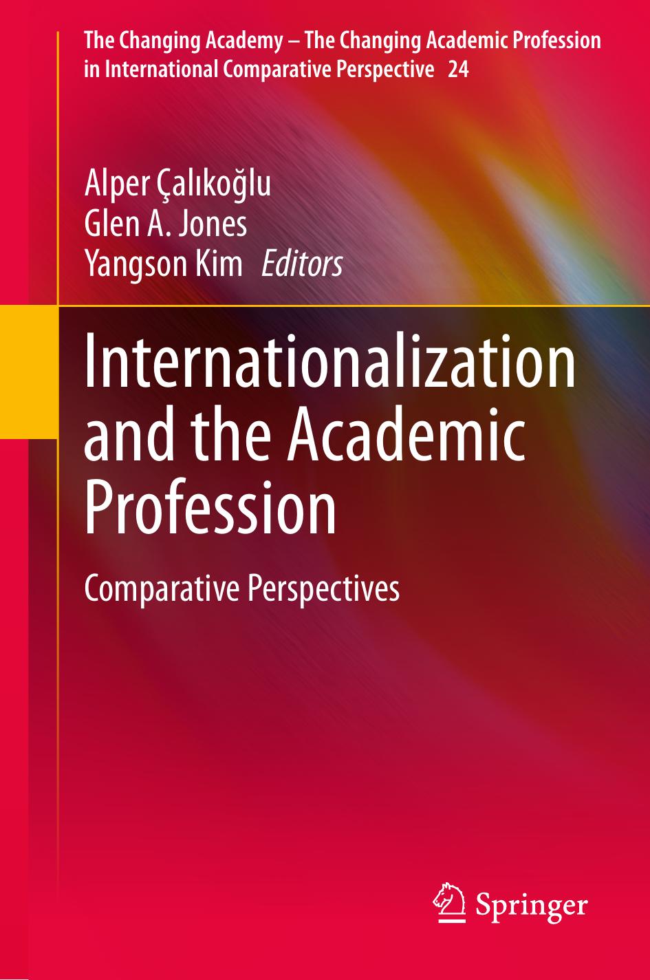 Internationalization and the Academic Profession: Comparative Perspectives by Alper Çalıkoğlu Glen A. Jones Yangson Kim