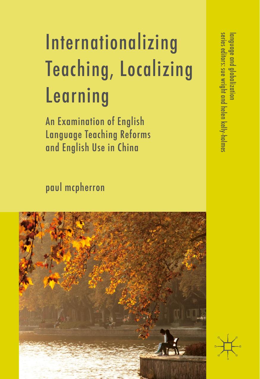 Internationalizing Teaching, Localizing Learning: An Examination of English Language Teaching Reforms and English Use in China by Paul McPherron (auth.)