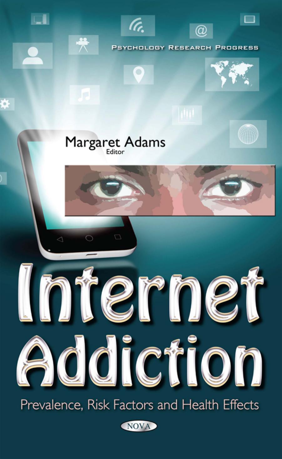 Internet Addiction : Prevalence, Risk Factors and Health Effects by Margaret Adams