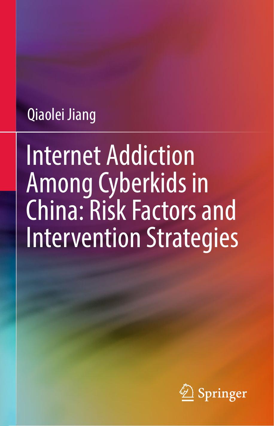 Internet Addiction Among Cyberkids in China: Risk Factors and Intervention Strategies by Qiaolei Jiang