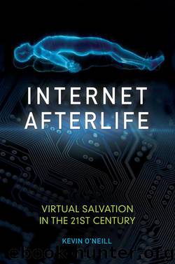 Internet Afterlife: Virtual Salvation in the 21st Century by O'Neill Kevin;