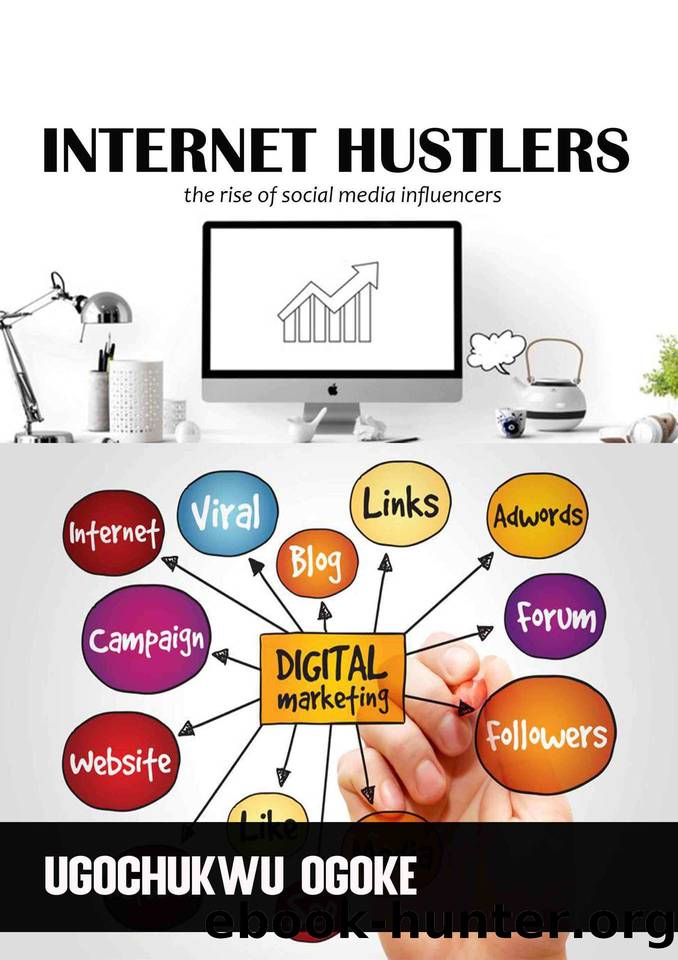 Internet Hustlers: The rise of social media influencers by Ogoke Ugochukwu