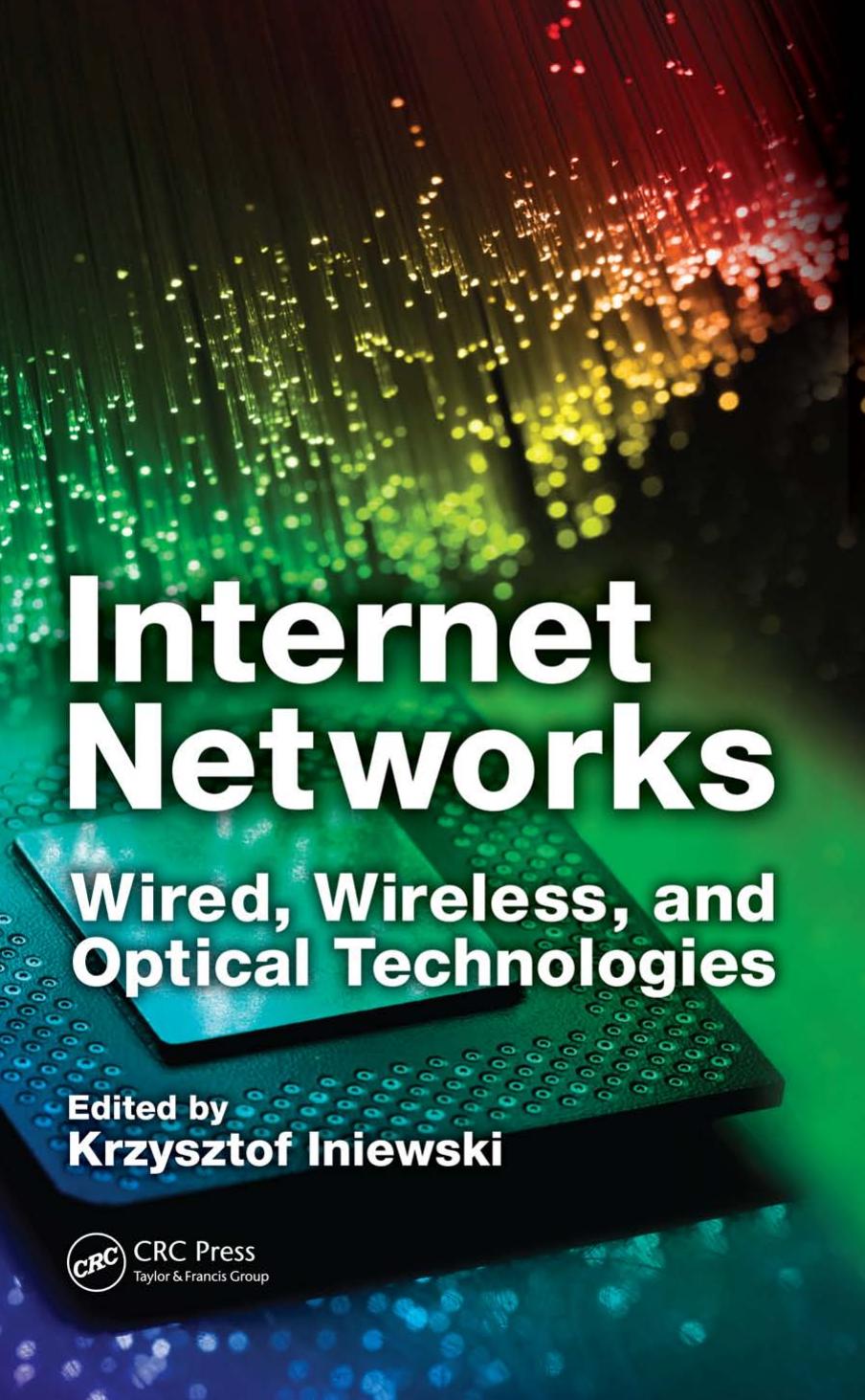 Internet Networks: Wired, Wireless, and Optical Technologies (Devices, Circuits, and Systems) by Krzysztof Iniewski