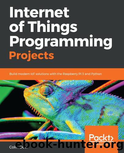 Internet of Things Programming Projects by Colin Dow