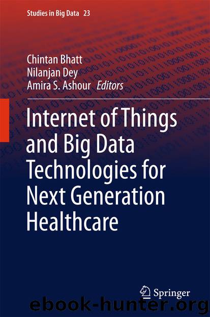 Internet of Things and Big Data Technologies for Next Generation Healthcare by Chintan Bhatt Nilanjan Dey & Amira S. Ashour