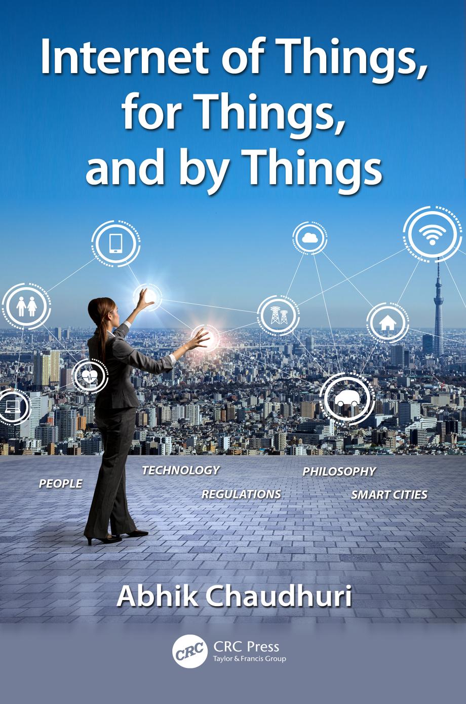 Internet of Things, for Things, and by Things by Abhik Chaudhuri