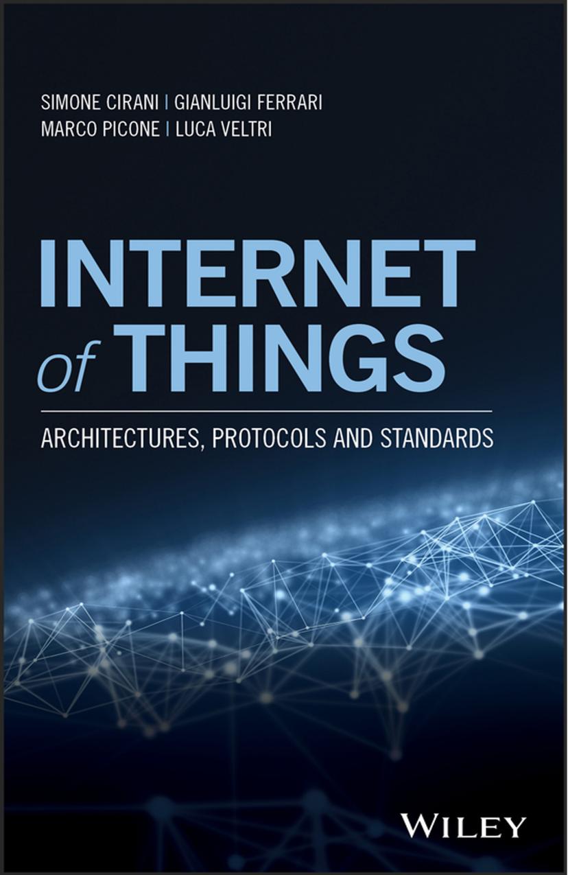 Internet of Things: Architectures, Protocols and Standards by Simone Cirani
