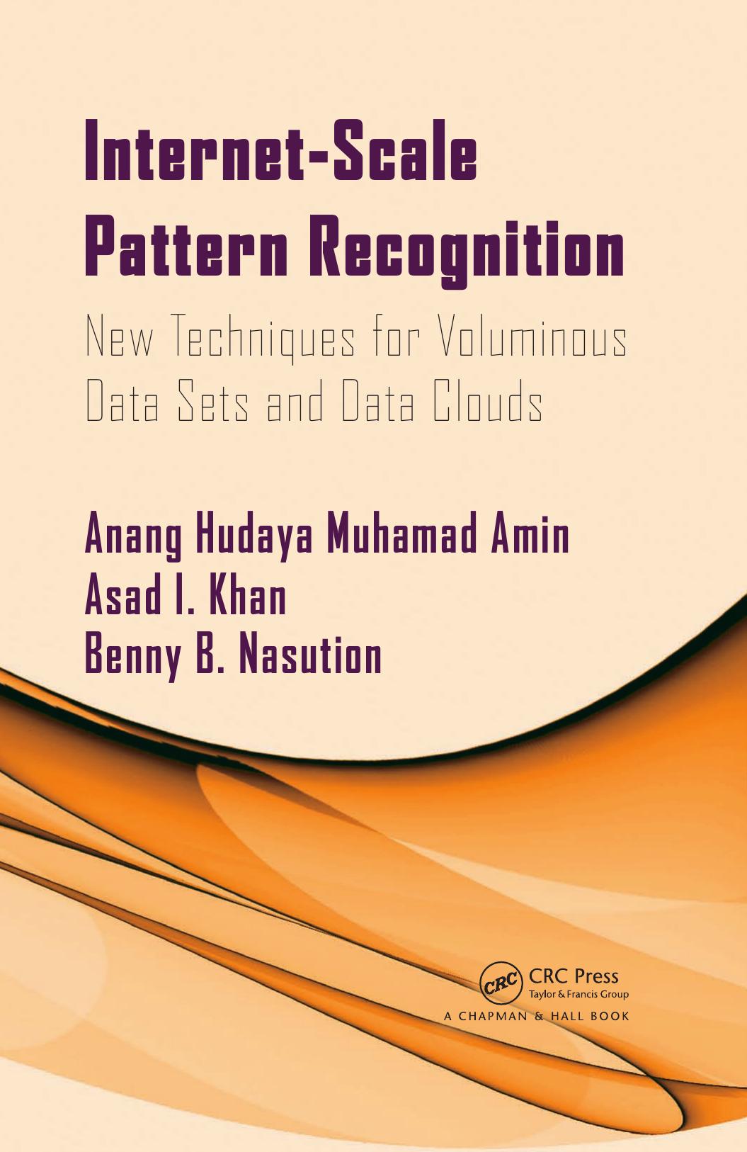 Internet-Scale Pattern Recognition: New Techniques for Voluminous Data Sets and Data Clouds by Anang Hudaya Muhamad Amin Asad I. Khan and Benny B. Nasution