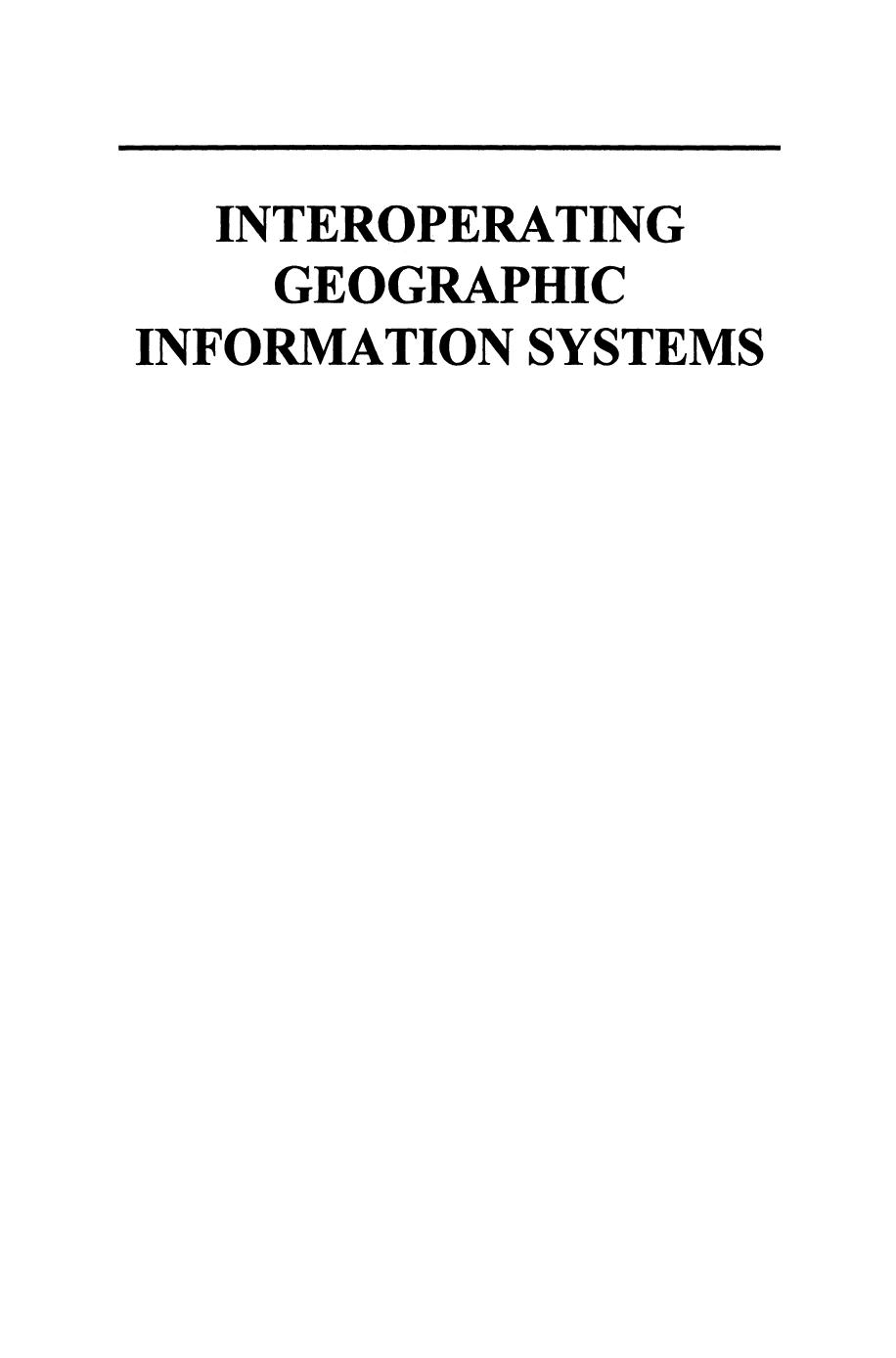 Interoperating Geographic Information Systems by Max J. Egenhofer (auth.) Michael Goodchild Max Egenhofer Robin Fegeas Cliff Kottman (eds.)