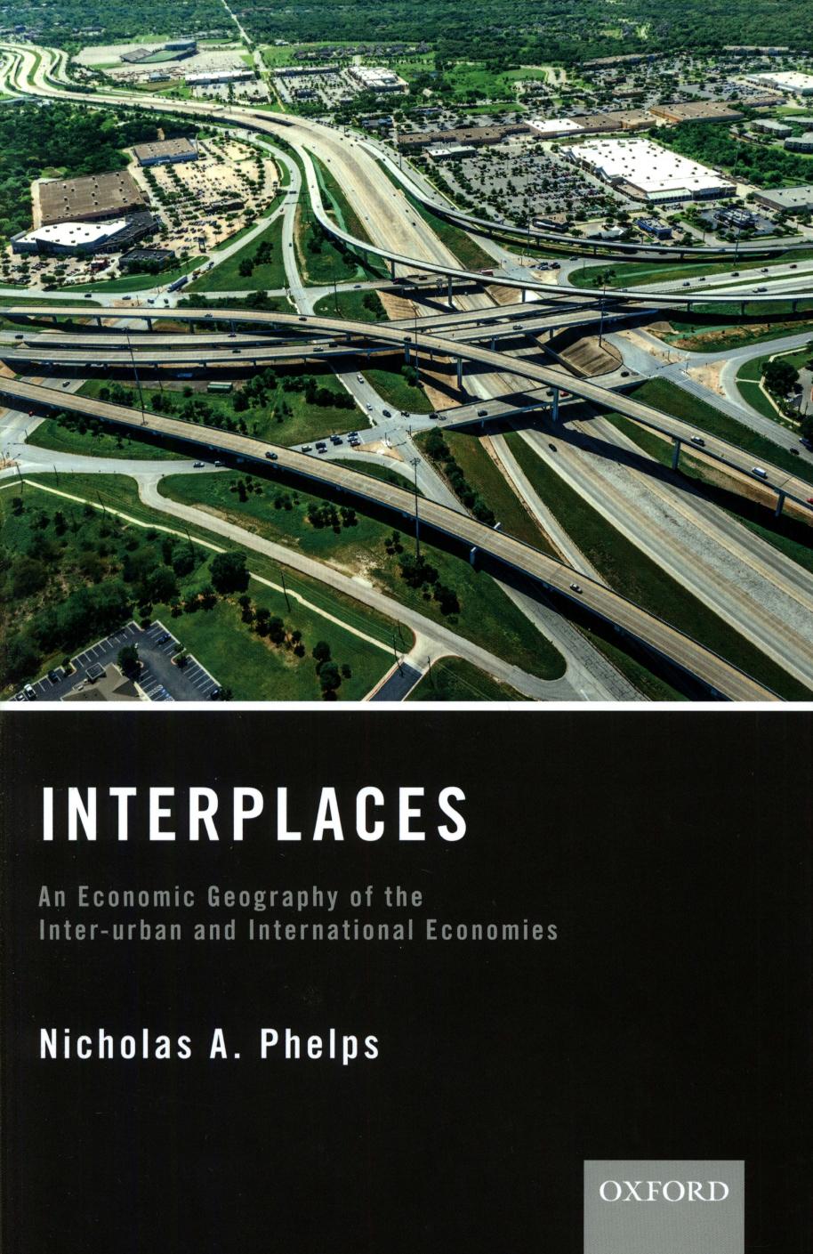 Interplaces: An Economic Geography of the Inter-urban and International Economies by Nicholas A. Phelps