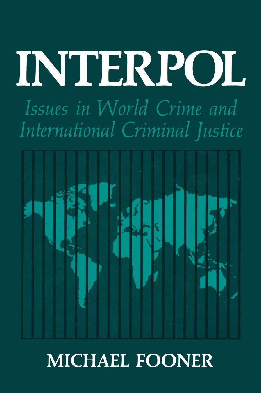 Interpol: Issues in World Crime and International Criminal Justice by Michael Fooner (auth.)