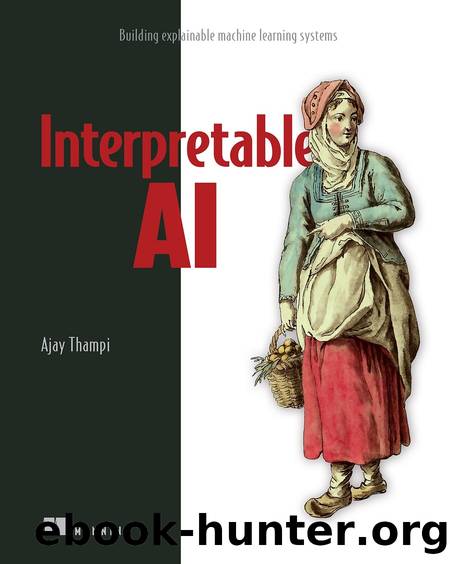 Interpretable AI: Building explainable machine learning systems by Ajay Thampi