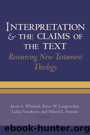 Interpretation and the Claims of the Text by Whitlark Jason A.;Longenecker Bruce W.;Novakovic Lidija;Parsons Mikeal C.;