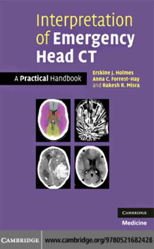 Interpretation of Emergency Head CT: A Practical Handbook by Erskine J. Holmes Anna C. Forest-Hay AND Rakesh R. Misra