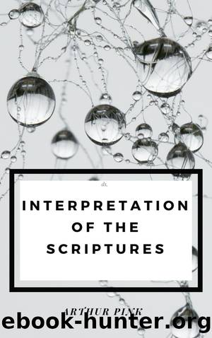 Interpretation of the Scripture by Arthur Pink