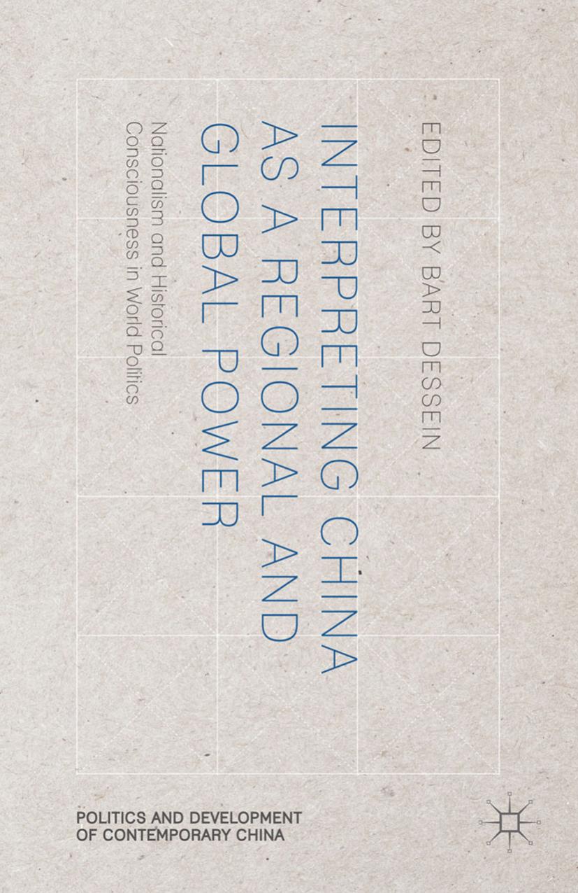 Interpreting China as a Regional and Global Power: Nationalism and Historical Consciousness in World Politics by Bart Dessein (eds.)