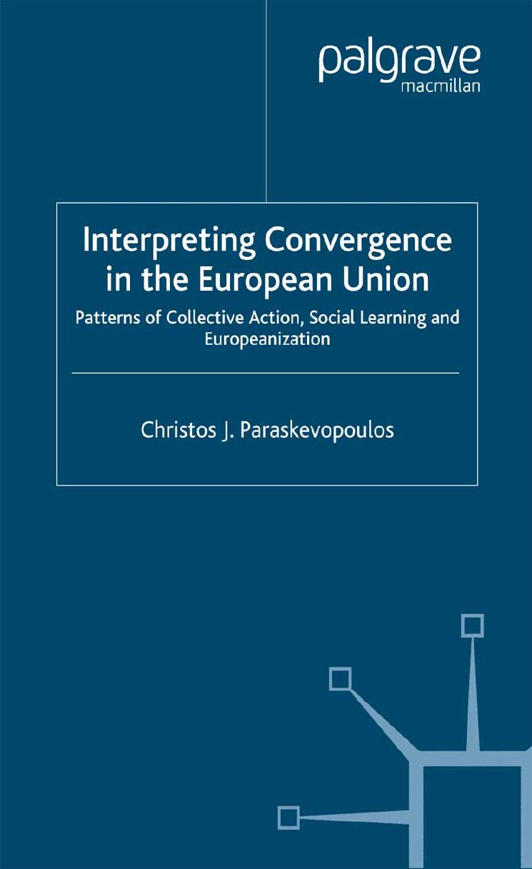 Interpreting Convergence in the European Union: Patterns of Collective Action, Social Learning and Europeanization by Christos J Paraskevopoulos (auth.)