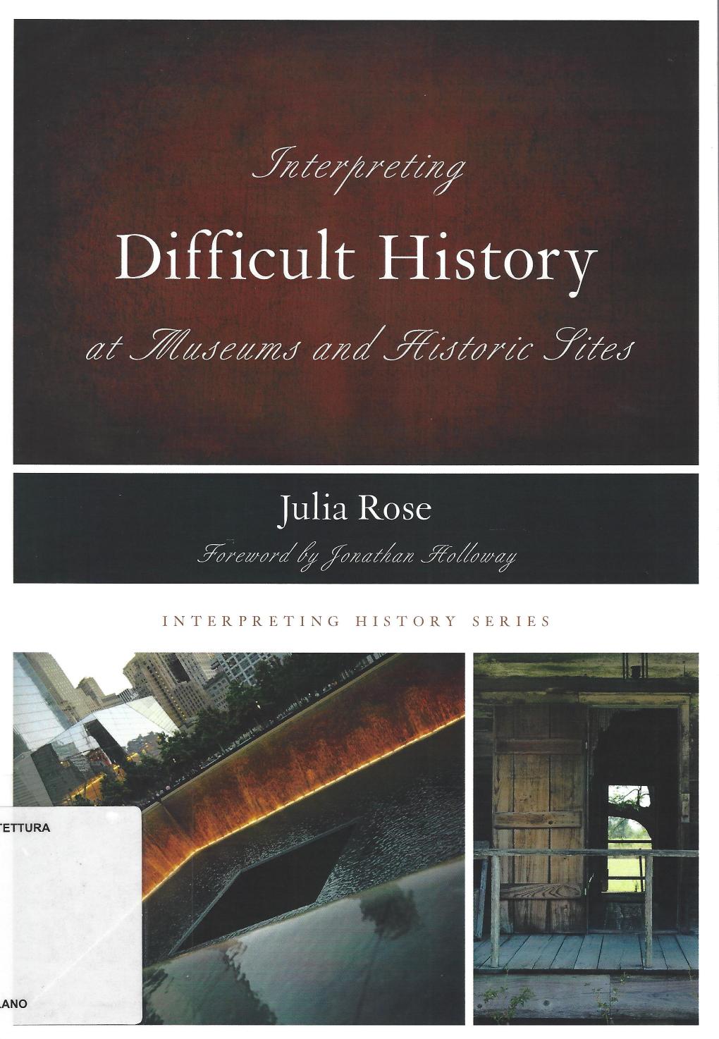 Interpreting Difficult History at Museums and Historic Sites (Volume 7) (Interpreting History, 7) by Julia Rose
