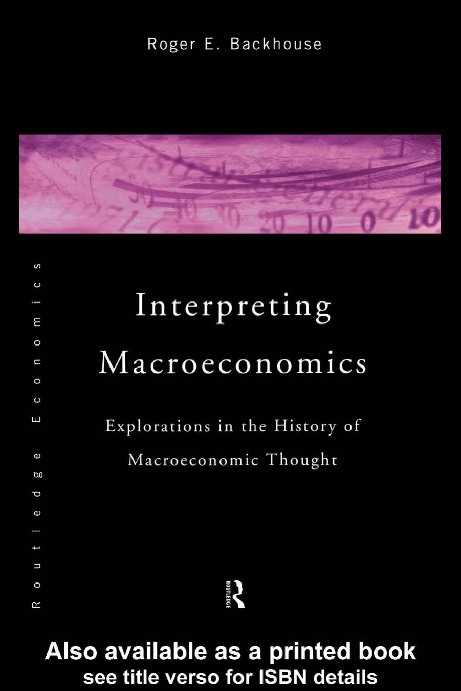 Interpreting Macroeconomics: Explorations in the History of Macroeconomic Thought by Roger Backhouse