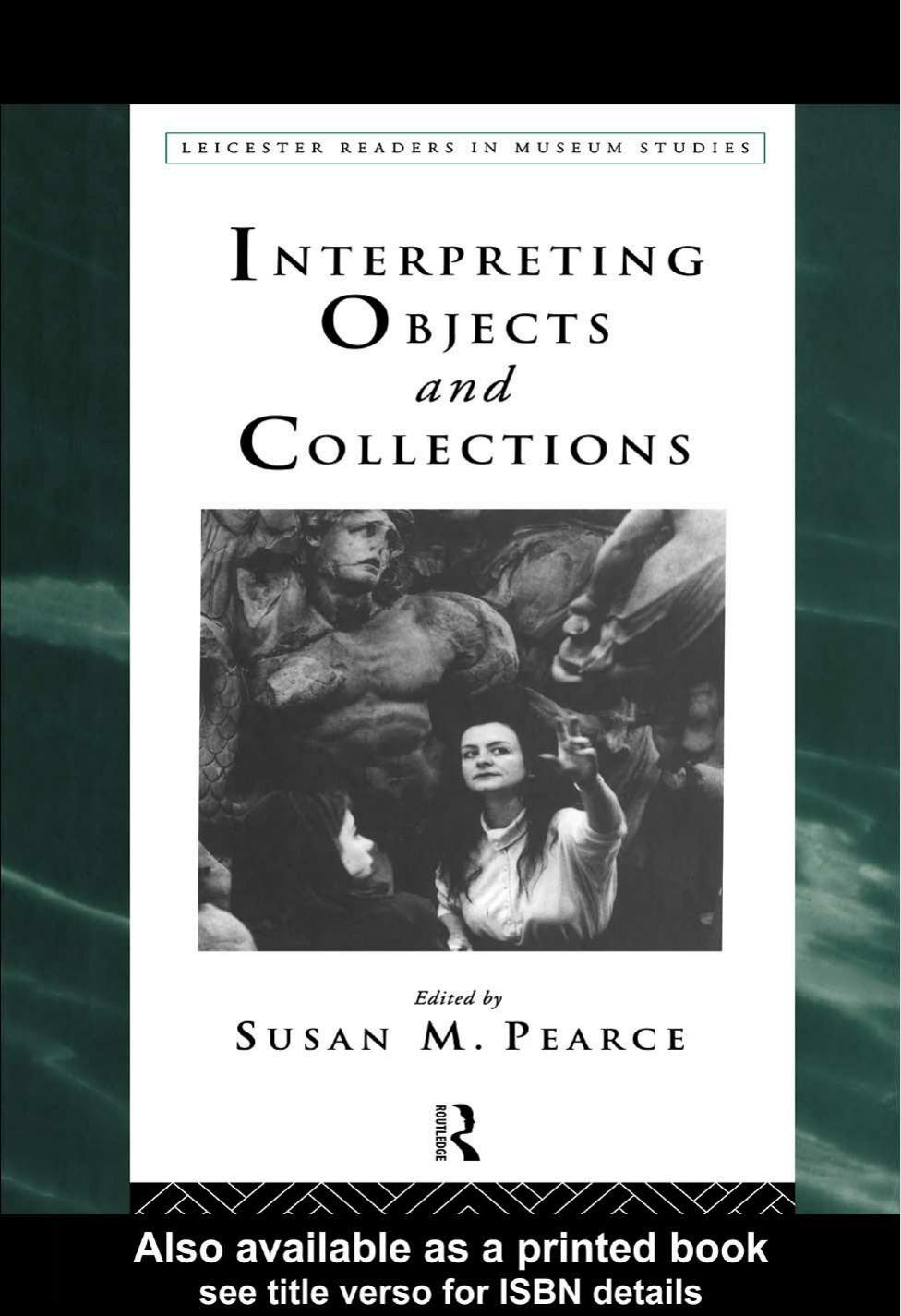 Interpreting Objects and Collections (Leicester Readers in Museum Studies) by Susan Pearce