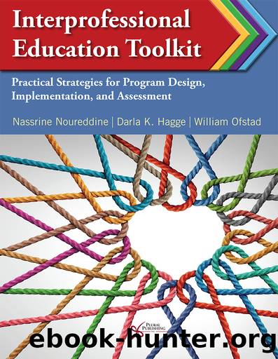 Interprofessional Education Toolkit: Practical Strategies for Program Design, Implementation, and Assessment by Nassrine Noureddine;Darla K. Hagge;William Ofstad;