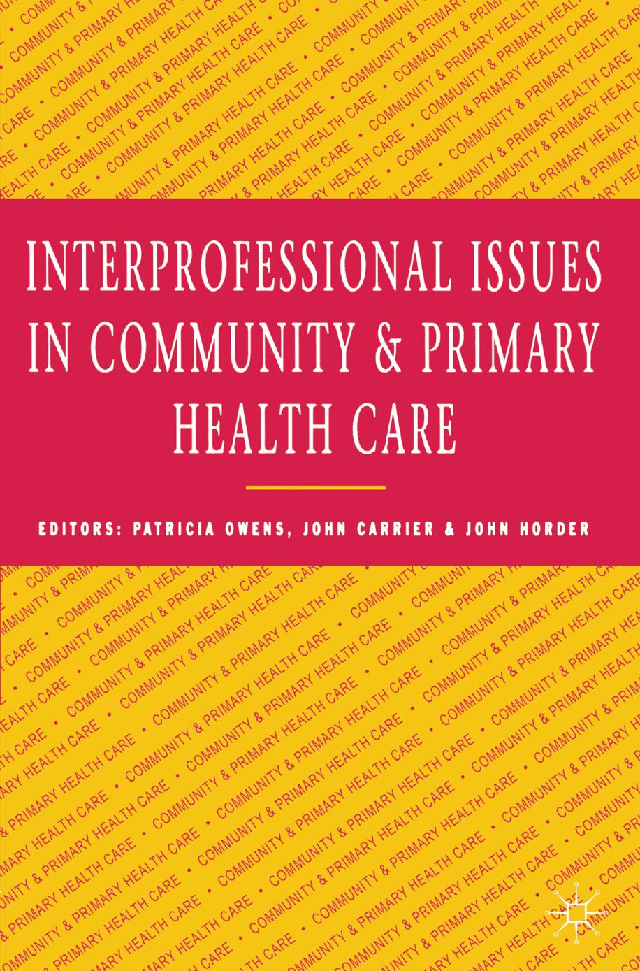 Interprofessional issues in community and primary health care by Patricia Owens John Carrier John Horder (eds.)