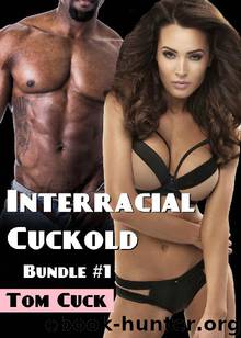 Interracial Cuckold Bundle #1: (Interracial Cuckold, Hotwife, Black Bull, Humiliation) by Tom Cuck