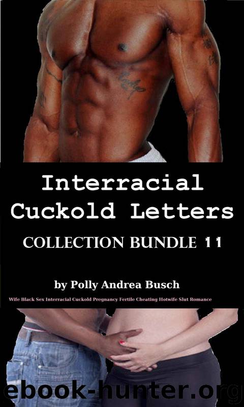 Interracial Cuckold Letters - Collection Bundle 11: Wife Black Sex Interracial Cuckold Pregnancy Fertile Cheating Hotwife Slut Romance by Polly Andrea Busch