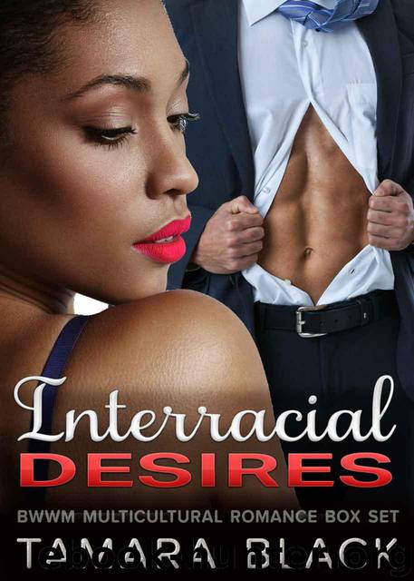 Interracial Desires: BWWM Multicultural Romance Box Set by Tamara Black