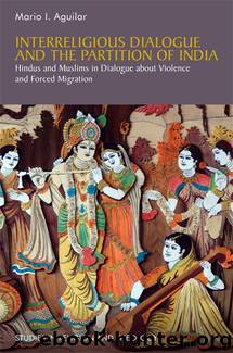 Interreligious Dialogue and the Partition of India by mario i. aguilar